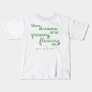 These Dreams Are Growing, Flowing On Kids T-Shirt